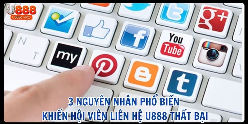 3-nguyen-nhan-pho-bien-khien-hoi-vien-lien-he-u888-that-bai