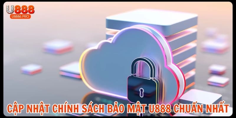 cap-nhat-chinh-sach-bao-mat-u888-chuan-nhat