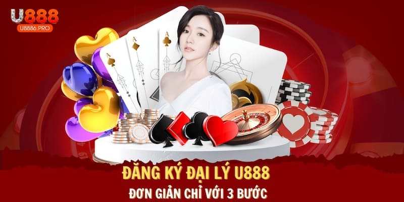 dang-ky-dai-ly-u888-don-gian-chi-voi-3-buoc