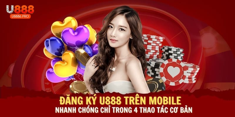 dang-ky-u888-tren-mobile-nhanh-chong-chi-trong-4-thao-tac-co-ban