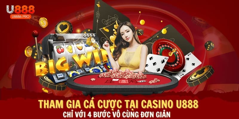 tham-gia-ca-cuoc-tai-casino-u888-chi-voi-4-buoc