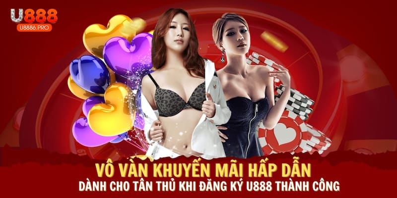 vo-van-khuyen-mai-hap-dan-danh-cho-tan-thu-khi-dang-ky-u888-thanh-cong